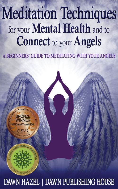 Meditation Techniques for Your Mental Health and to Connect to Your Angels - A Beginners’ Guide to Meditating With Your Angels